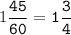 1\tt\displaystyle\frac{45}{60}=1\frac{3}{4}