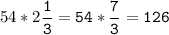 54*2\tt\displaystyle\frac{1}{3}=54*\frac{7}{3}=126