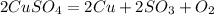 2CuSO_4 = 2Cu + 2SO_3 + O_2