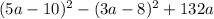 (5a-10)^{2}-(3a-8)^{2}+132a