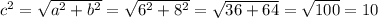 c^{2}=\sqrt{a^{2}+b^{2}}=\sqrt{6^{2}+8^{2}}=\sqrt{36+64}=\sqrt{100}=10