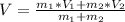 V=\frac{m_{1}*V_{1}+m_{2}*V_{2}}{m_{1}+m_{2}}