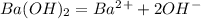 Ba(OH)_2 = Ba^2^+ + 2OH^-