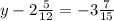 y-2\frac{5}{12}=-3\frac{7}{15}