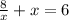 \frac{8}{x}+x=6