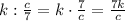 k:\frac{c}{7}=k\cdot\frac{7}{c}=\frac{7k}{c}