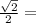 \frac{\sqrt{2}}{2}=