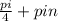 \frac{pi}{4}+pin