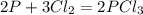 2P+3Cl_{2}=2PCl_{3}