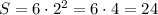 S=6\cdot2^{2}=6\cdot4=24