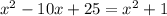 x^{2}-10x+25=x^{2}+1