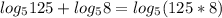 log_{5}125+log_{5}8=log_{5}(125*8)