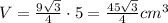 \\V=\frac{9\sqrt3}4\cdot5=\frac{45\sqrt3}4cm^3