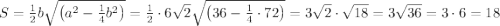 \\S=\frac12b\sqrt{\left(a^2-\frac14b^2\right)}=\frac12\cdot6\sqrt2\sqrt{\left(36-\frac14\cdot72\right)}=3\sqrt2\cdot\sqrt{18}=3\sqrt{36}=3\cdot6=18
