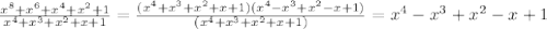 \frac{x^{8}+x^{6}+x^{4}+x^{2}+1}{x^{4}+x^{3}+x^{2}+x+1}=\frac{(x^{4}+x^{3}+x^{2}+x+1)(x^{4}-x^{3}+x^{2}-x+1)}{(x^{4}+x^{3}+x^{2}+x+1)}=x^{4}-x^{3}+x^{2}-x+1