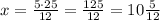 x=\frac{5\cdot25}{12}=\frac{125}{12}=10\frac{5}{12}