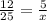 \frac{12}{25}=\frac{5}{x}