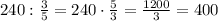 240:\frac{3}{5}=240\cdot\frac{5}{3}=\frac{1200}{3}=400