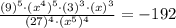 \frac{(9)^{5}\cdot(x^{4})^{5}\cdot(3)^{3}\cdot(x)^{3}}{(27)^{4}\cdot(x^{5})^{4}}=-192