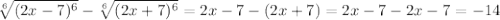 \sqrt[6]{(2x-7)^6}-\sqrt[6]{(2x+7)^6} = 2x-7-(2x+7) = 2x-7-2x-7 = -14