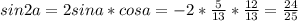 sin2a = 2sina*cosa = - 2*\frac{5}{13}*\frac{12}{13} = \frac{24}{25}