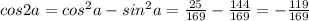 cos2a = cos^2a - sin^2a = \frac{25}{169} - \frac{144}{169} = -\frac{119}{169}