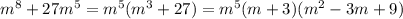 m^8+27m^5 = m^5(m^3+27) = m^5(m+3)(m^2-3m+9)