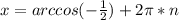 x = arccos(-\frac{1}{2}) + 2\pi*n