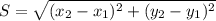 S=\sqrt{(x_{2}-x_{1})^2+(y_{2}-y_{1})^2}