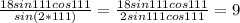 \frac{18sin111cos111}{sin(2*111)}=\frac{18sin111cos111}{2sin111cos111}=9