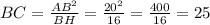 BC=\frac{AB^2}{BH}=\frac{20^2}{16}=\frac{400}{16}=25