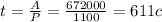 t=\frac{A}{P}=\frac{672000}{1100}=611c