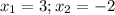 x_{1}=3; x_{2}=-2