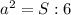 a^{2}=S:6