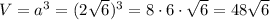 V=a^{3}=(2\sqrt{6})^{3}=8\cdot6\cdot\sqrt{6}=48\sqrt{6}