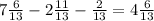 7\frac{6}{13}-2\frac{11}{13}-\frac{2}{13}=4\frac{6}{13}