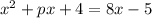 x^2+px+4=8x-5