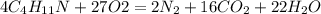 4C_{4}H_{11}N+27O2=2N_2+16CO_2+22H_2O