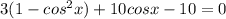 3(1-cos^2x)+10cosx-10=0