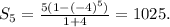 S_5=\frac{5(1-(-4)^5)}{1+4}=1025.