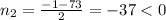 n_2=\frac{-1-73}{2}=-37<0