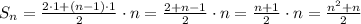 S_n=\frac{2\cdot1+(n-1)\cdot1}{2}\cdot n=\frac{2+n-1}{2}\cdot n=\frac{n+1}{2}\cdot n=\frac{n^2+n}{2}