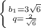 \left \{ {{b_1 = 3\sqrt{6}} \atop {q = \frac{2}{\sqrt{6}}}} \right.