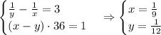 \\\begin{cases}\frac1y-\frac1x=3\\(x-y)\cdot36=1\end{cases}\Rightarrow\begin{cases}x=\frac19\\y=\frac1{12}\end{cases}