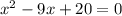 x^2-9x+20 = 0