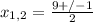 x_{1,2} = \frac{9+/-1}{2}