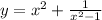 y = x^2+\frac{1}{x^2-1}