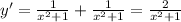 y' = \frac{1}{x^2+1}+\frac{1}{x^2+1}=\frac{2}{x^2+1}