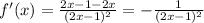 f'(x) = \frac{2x-1-2x}{(2x-1)^2}=-\frac{1}{(2x-1)^2}