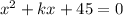 x^2+kx+45=0